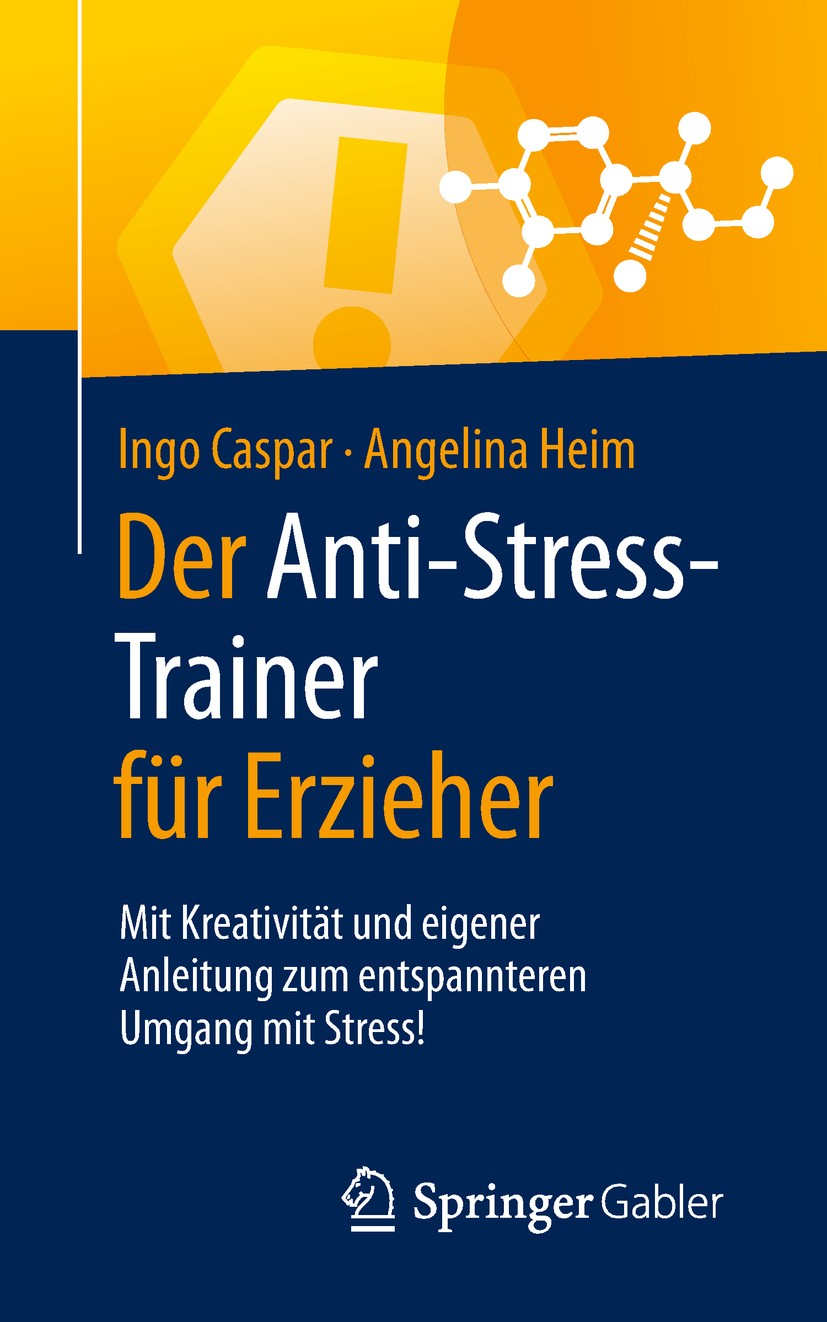 Titlebook: Der Anti-Stress-Trainer für Erzieher; Mit Kreativität und Ingo Caspar,Angelina Heim Book 2019 Springer Fachmedien Wiesbaden GmbH, ein Teil Titlebook: Der Anti-Stress-Trainer für Erzieher; Mit Kreativität und Ingo Caspar,Angelina Heim Book 2019 Springer Fachmedien Wiesbaden GmbH, ein Teil