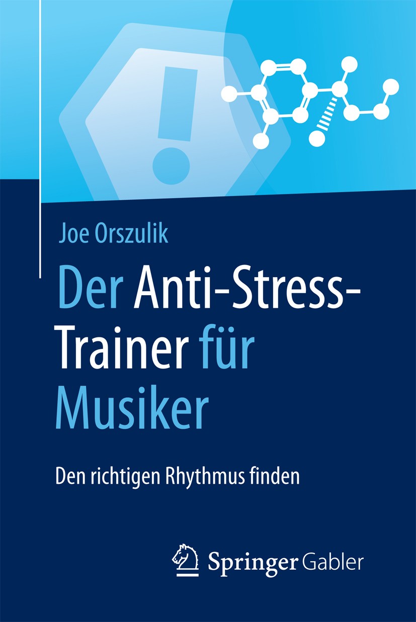 Titlebook: Der Anti-Stress-Trainer für Musiker; Den richtigen Rhythm Joe Orszulik Book 2017 Springer Fachmedien Wiesbaden GmbH, ein Teil von Springer Titlebook: Der Anti-Stress-Trainer für Musiker; Den richtigen Rhythm Joe Orszulik Book 2017 Springer Fachmedien Wiesbaden GmbH, ein Teil von Springer