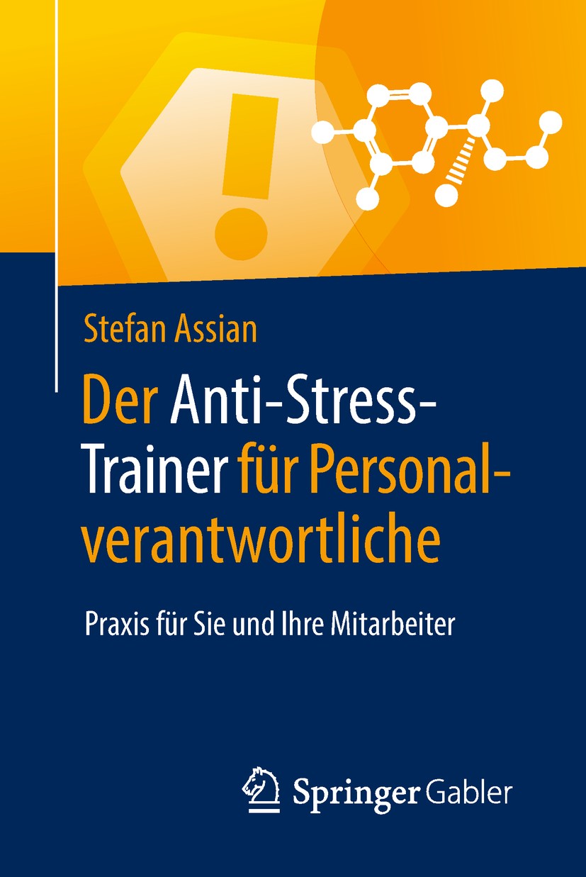 Titlebook: Der Anti-Stress-Trainer für Personalverantwortliche; Praxis für Sie und I Stefan Assian Book 2019 Springer Fachmedien Wiesbaden GmbH, ein T Titlebook: Der Anti-Stress-Trainer für Personalverantwortliche; Praxis für Sie und I Stefan Assian Book 2019 Springer Fachmedien Wiesbaden GmbH, ein T