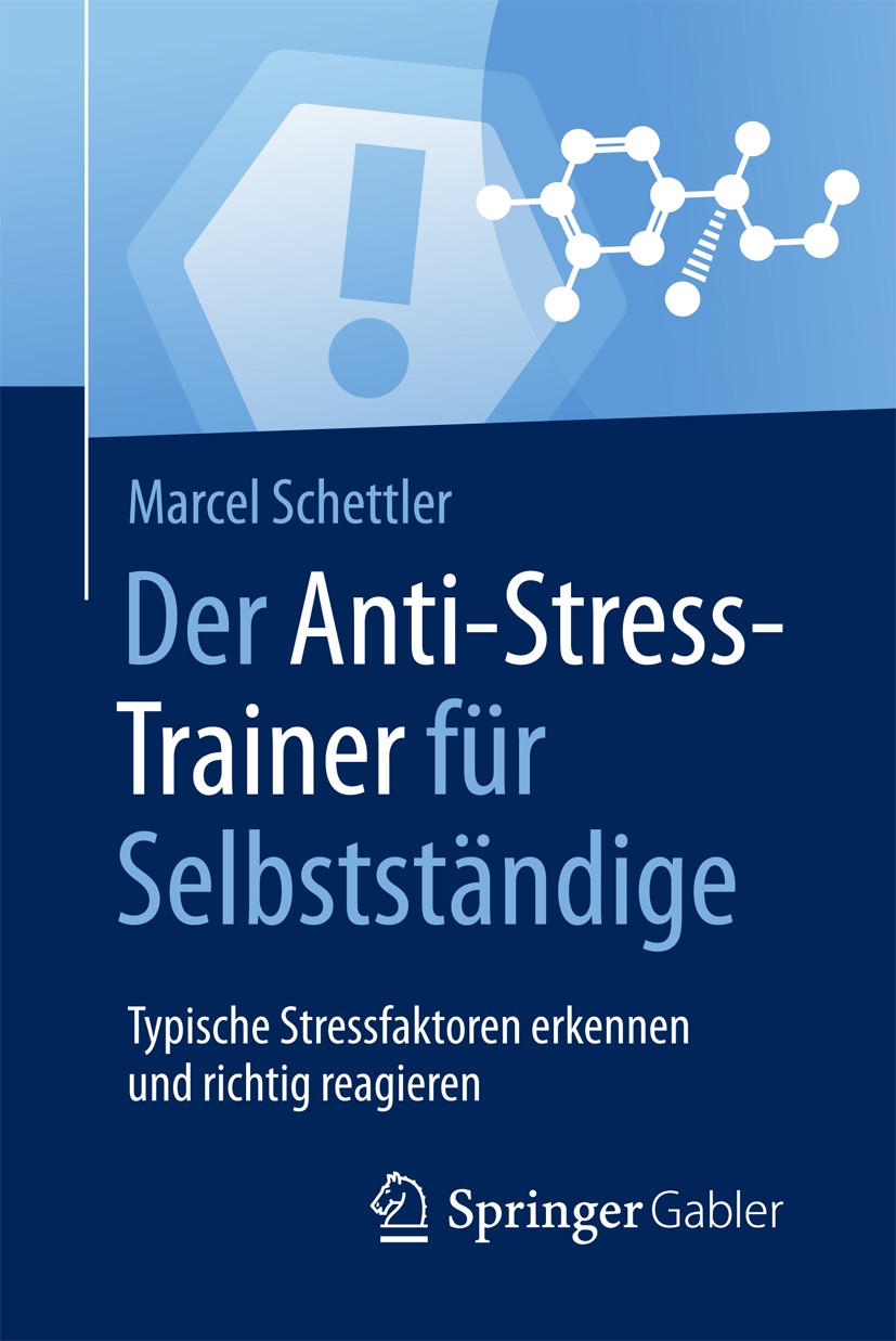 Titlebook: Der Anti-Stress-Trainer für Selbstständige; Typische Stressfakto Marcel Schettler Book 2017 Springer Fachmedien Wiesbaden GmbH, ein Teil vo Titlebook: Der Anti-Stress-Trainer für Selbstständige; Typische Stressfakto Marcel Schettler Book 2017 Springer Fachmedien Wiesbaden GmbH, ein Teil vo