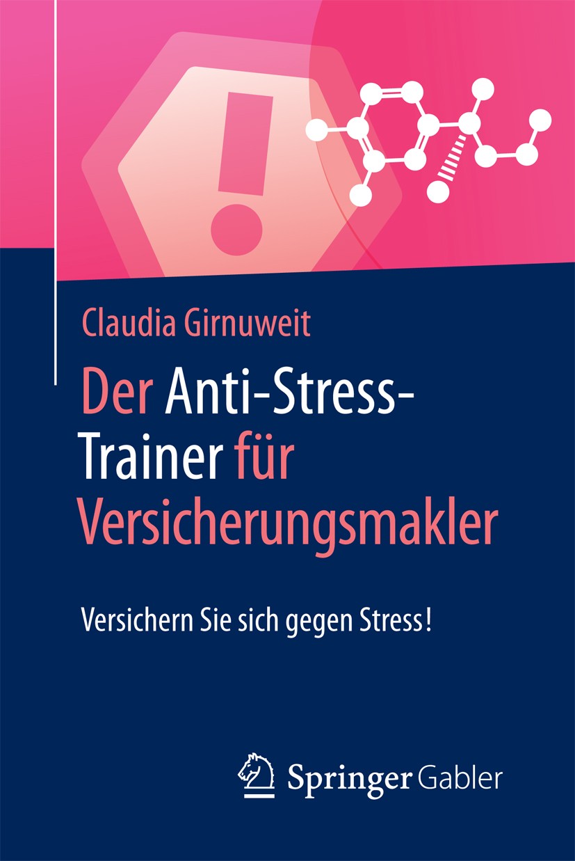 Titlebook: Der Anti-Stress-Trainer für Versicherungsmakler; Versichern Sie sich Claudia Girnuweit Book 2017 Springer Fachmedien Wiesbaden GmbH, ein T Titlebook: Der Anti-Stress-Trainer für Versicherungsmakler; Versichern Sie sich Claudia Girnuweit Book 2017 Springer Fachmedien Wiesbaden GmbH, ein T