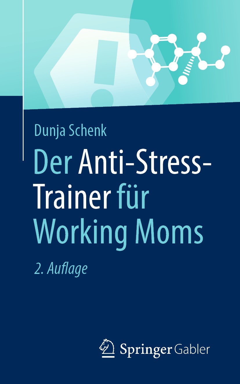 Titlebook: Der Anti-Stress-Trainer für Working Moms; Dunja Schenk Book 2021Latest edition Der/die Herausgeber bzw. der/die Autor(en), exklusiv lizenz Titlebook: Der Anti-Stress-Trainer für Working Moms; Dunja Schenk Book 2021Latest edition Der/die Herausgeber bzw. der/die Autor(en), exklusiv lizenz