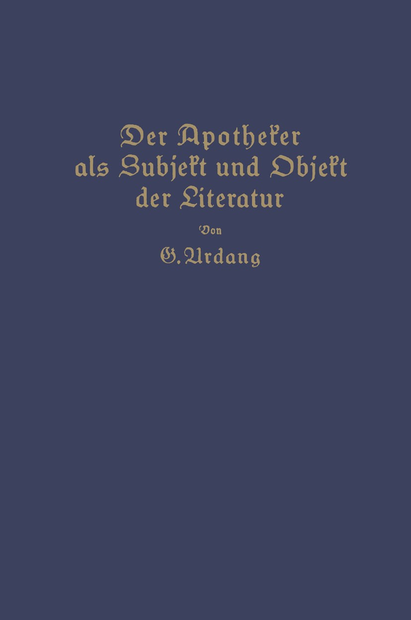 Titlebook: Der Apotheker als Subjekt und Objekt der Literatur; Georg Urdang Book 1926 Verlag von Julius Springer 1926 Dichtung.Georg Trakl.Literatur. Titlebook: Der Apotheker als Subjekt und Objekt der Literatur; Georg Urdang Book 1926 Verlag von Julius Springer 1926 Dichtung.Georg Trakl.Literatur.