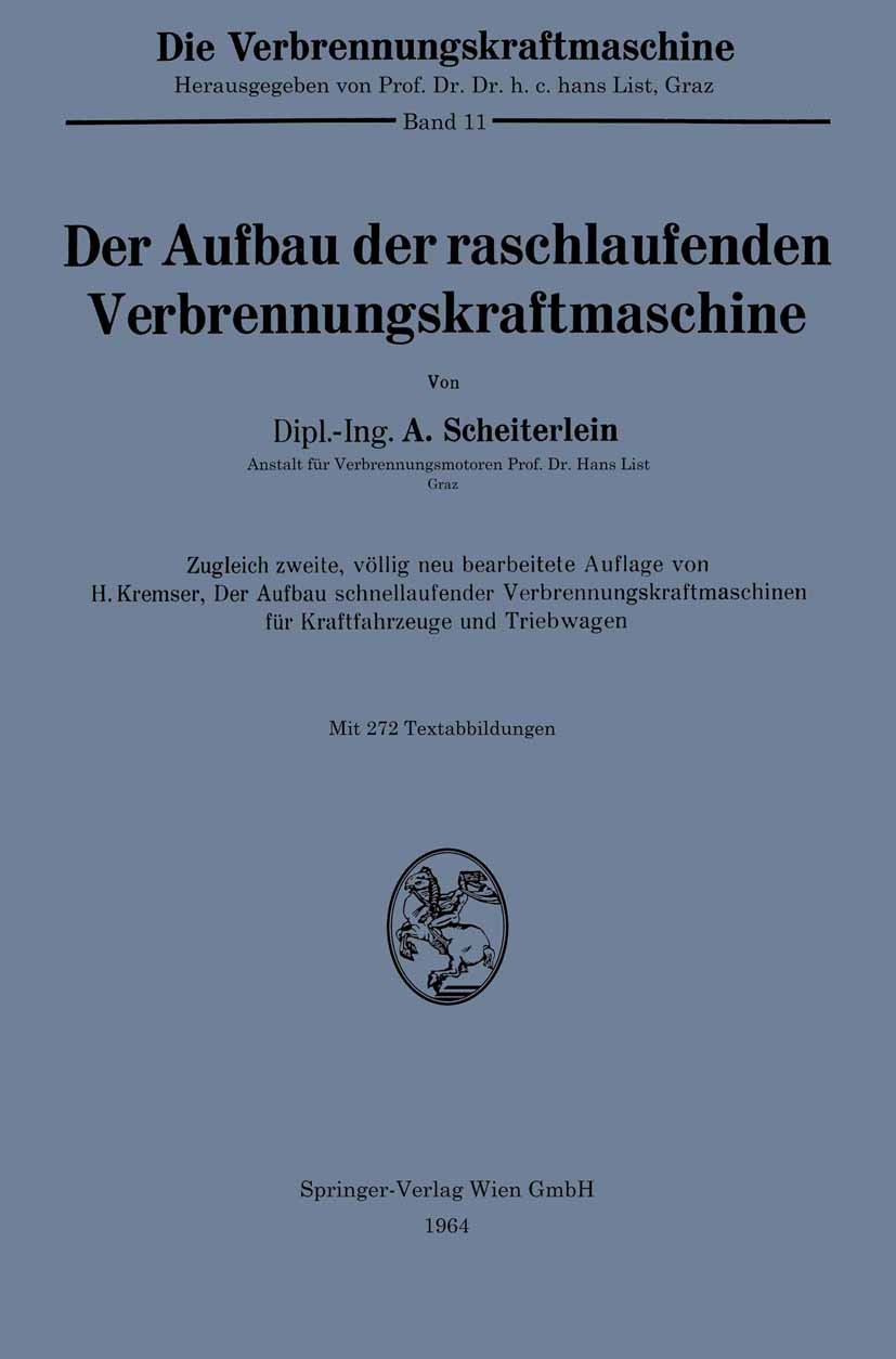 Titlebook: Der Aufbau der raschlaufenden Verbrennungskraftmaschine; A. Scheiterlein Book 1964Latest edition Springer-Verlag Wien 1964 Dieselmotor.Mot Titlebook: Der Aufbau der raschlaufenden Verbrennungskraftmaschine; A. Scheiterlein Book 1964Latest edition Springer-Verlag Wien 1964 Dieselmotor.Mot