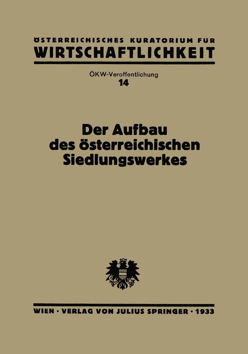 Titlebook: Der Aufbau des Österreichischen Siedlungswerkes; Bericht des Ökw-Arbe Österreichischen Kuratorium für Wirtschaftlichkeit Book 1933 Springer Titlebook: Der Aufbau des Österreichischen Siedlungswerkes; Bericht des Ökw-Arbe Österreichischen Kuratorium für Wirtschaftlichkeit Book 1933 Springer