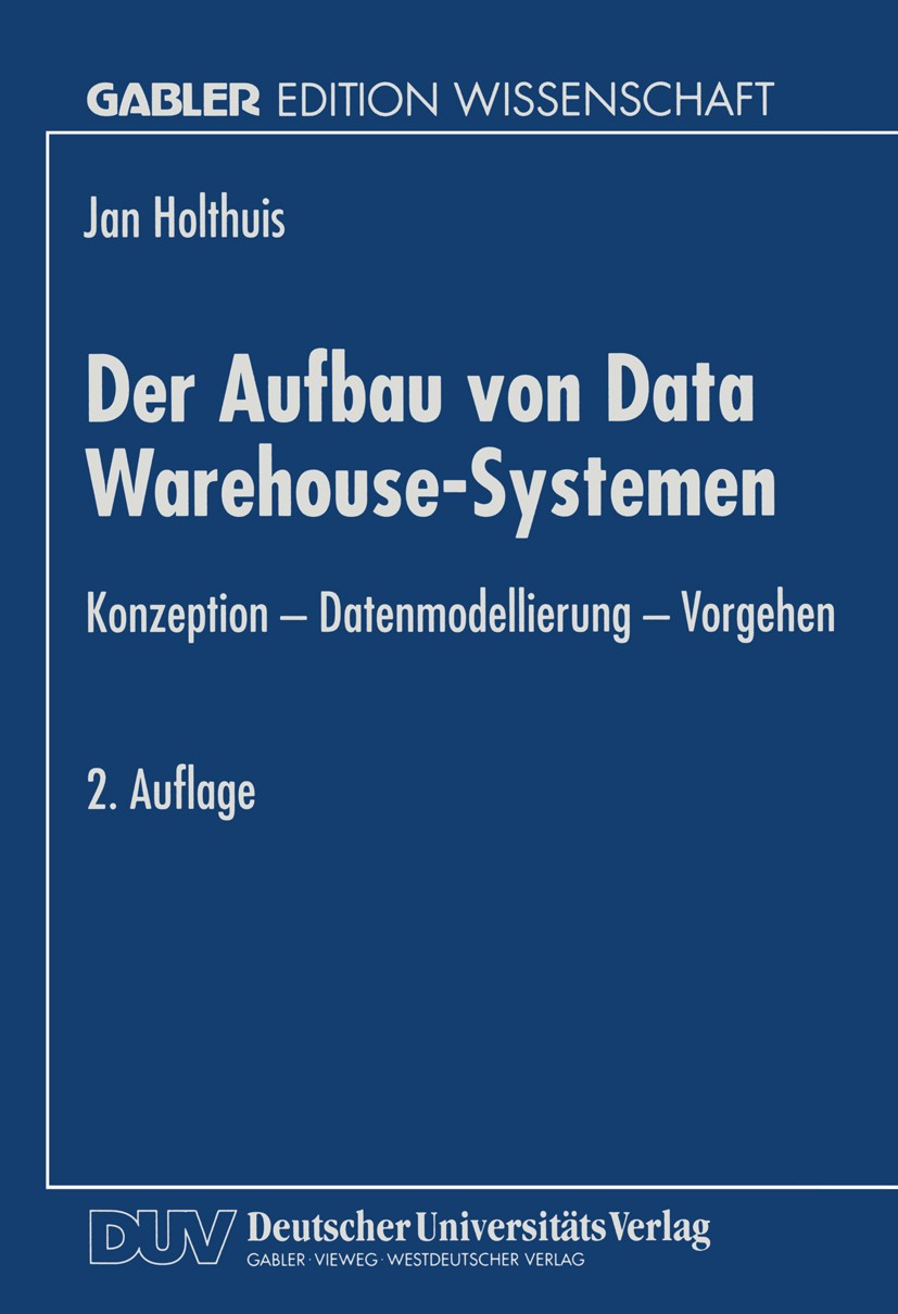 Titlebook: Der Aufbau von Data Warehouse-Systemen; Konzeption — Datenmo Jan Holthuis Book 1999Latest edition Springer Fachmedien Wiesbaden 1999 Data-W Titlebook: Der Aufbau von Data Warehouse-Systemen; Konzeption — Datenmo Jan Holthuis Book 1999Latest edition Springer Fachmedien Wiesbaden 1999 Data-W
