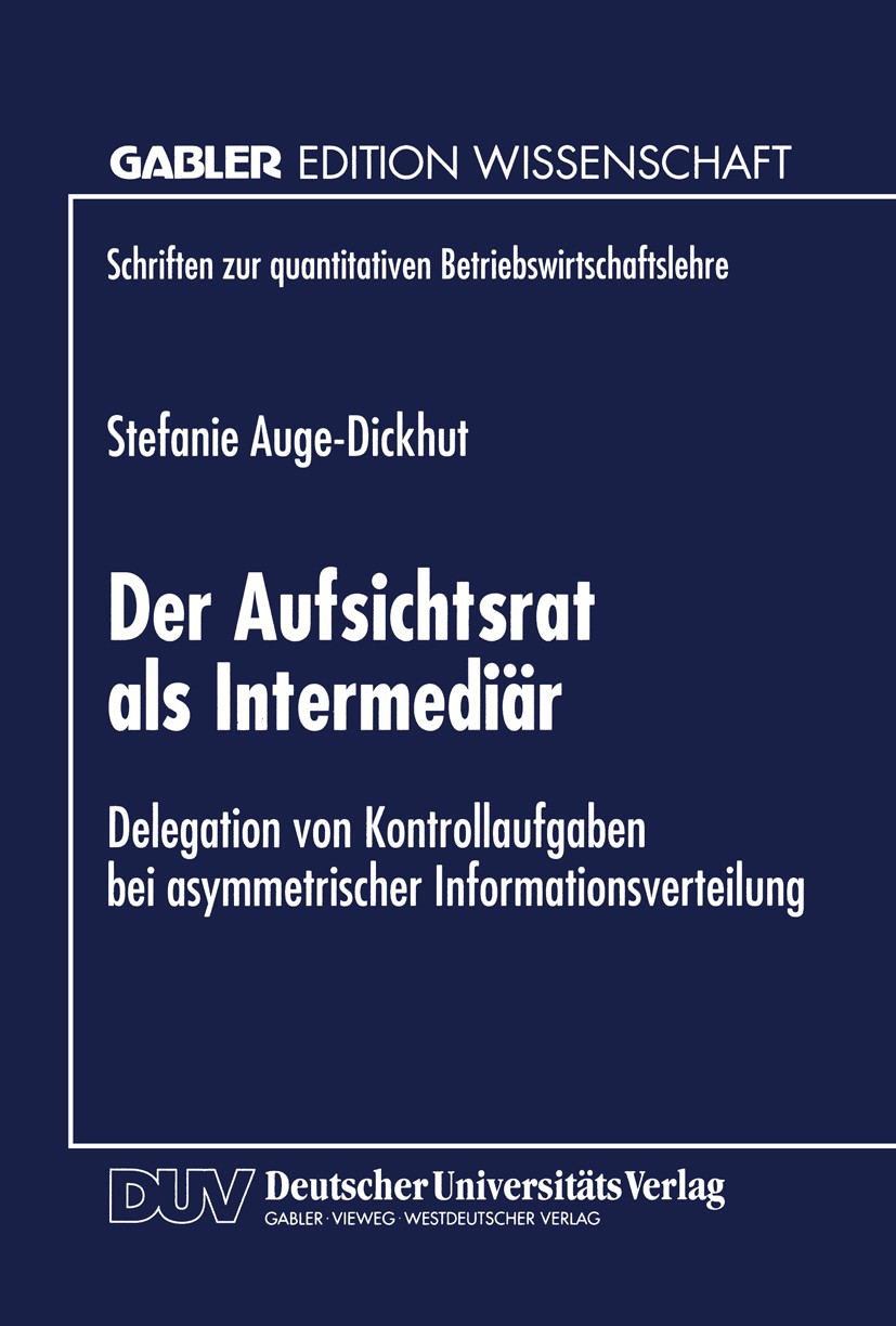 Titlebook: Der Aufsichtsrat als Intermediär; Delegation von Kontr Stefanie Auge-Dickhut Textbook 1999 Springer Fachmedien Wiesbaden 1999 Aufsichtsrat. Titlebook: Der Aufsichtsrat als Intermediär; Delegation von Kontr Stefanie Auge-Dickhut Textbook 1999 Springer Fachmedien Wiesbaden 1999 Aufsichtsrat.