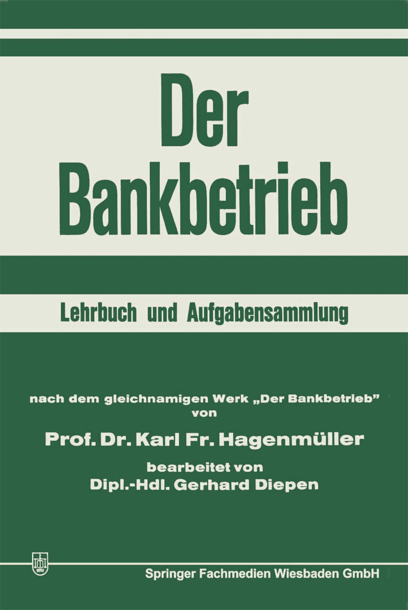 Titlebook: Der Bankbetrieb; Lehrbuch und Aufgabe Gerhard Diepen Book 1967 Springer Fachmedien Wiesbaden 1967 Auslandsgeschäft.Bankbetriebslehre.Bankpo Titlebook: Der Bankbetrieb; Lehrbuch und Aufgabe Gerhard Diepen Book 1967 Springer Fachmedien Wiesbaden 1967 Auslandsgeschäft.Bankbetriebslehre.Bankpo