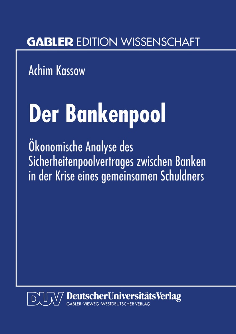 Titlebook: Der Bankenpool; Ökonomische Analyse Achim Kassow Textbook 1996 Betriebswirtschaftlicher Verlag Dr. Th. Gabler GmbH, Wiesbaden 1996 Banken. Titlebook: Der Bankenpool; Ökonomische Analyse Achim Kassow Textbook 1996 Betriebswirtschaftlicher Verlag Dr. Th. Gabler GmbH, Wiesbaden 1996 Banken.