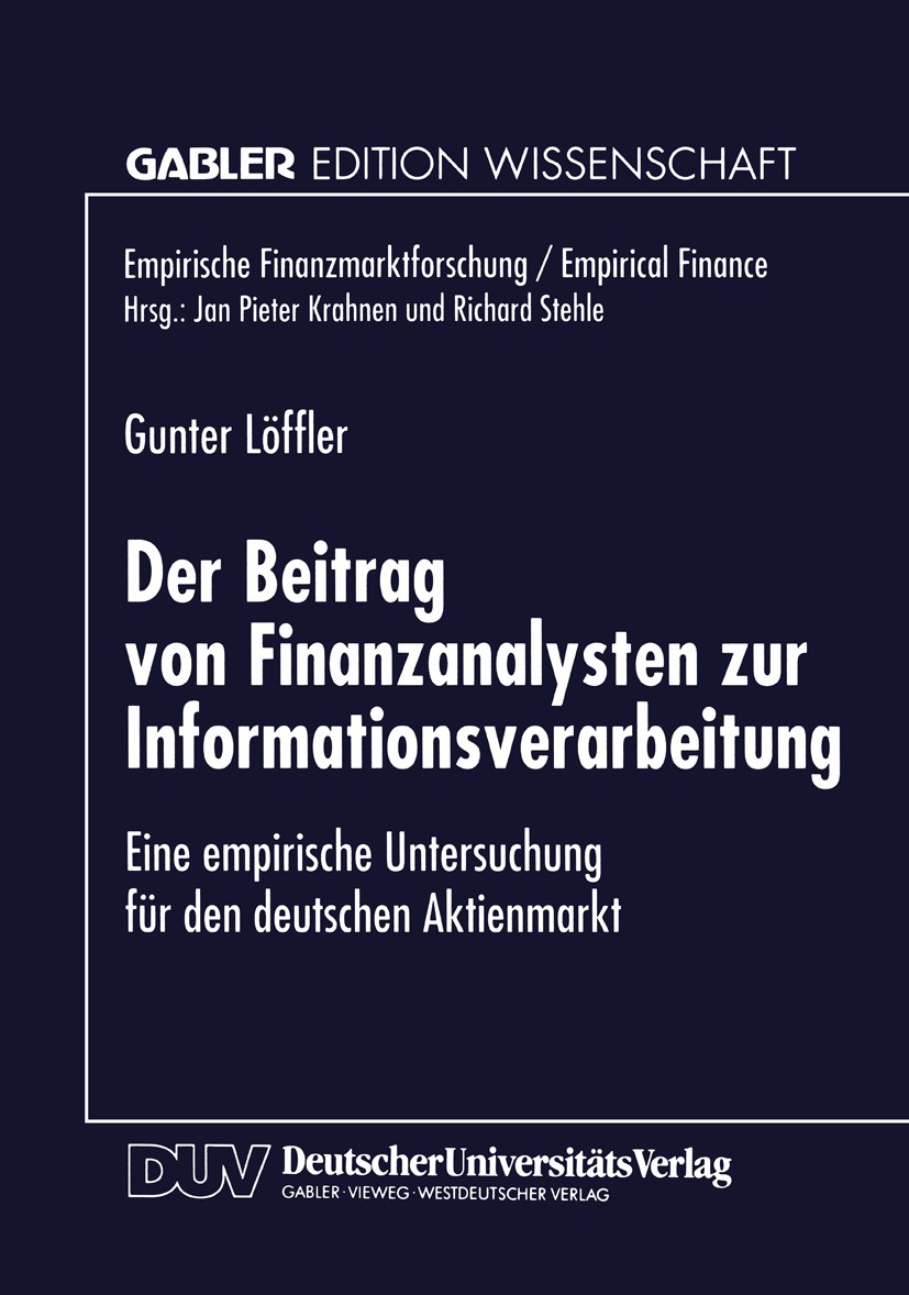 Titlebook: Der Beitrag von Finanzanalysten zur Informationsverarbeitung; Eine empirische Unte Gunter Löffler Book 1998 Springer Fachmedien Wiesbaden 1 Titlebook: Der Beitrag von Finanzanalysten zur Informationsverarbeitung; Eine empirische Unte Gunter Löffler Book 1998 Springer Fachmedien Wiesbaden 1