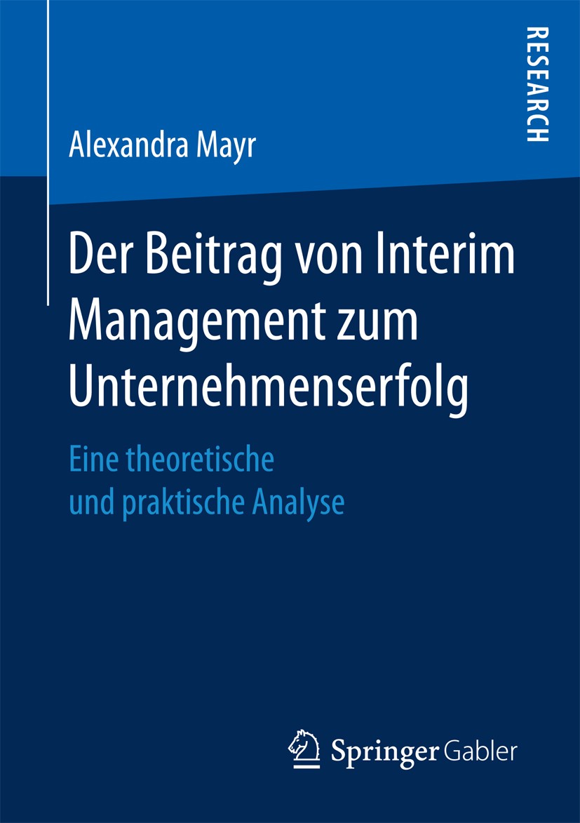 Titlebook: Der Beitrag von Interim Management zum Unternehmenserfolg; Eine theoretische un Alexandra Mayr Book 2017 Springer Fachmedien Wiesbaden GmbH Titlebook: Der Beitrag von Interim Management zum Unternehmenserfolg; Eine theoretische un Alexandra Mayr Book 2017 Springer Fachmedien Wiesbaden GmbH