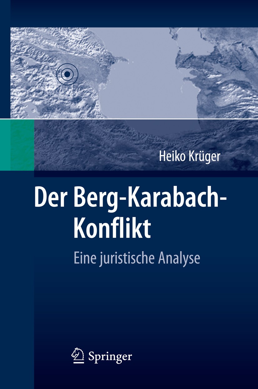 Titlebook: Der Berg-Karabach-Konflikt; Eine juristische Ana Heiko Krüger Book 2009 Springer-Verlag Berlin Heidelberg 2009 Armenien.Aserbaidschan.Berg- Titlebook: Der Berg-Karabach-Konflikt; Eine juristische Ana Heiko Krüger Book 2009 Springer-Verlag Berlin Heidelberg 2009 Armenien.Aserbaidschan.Berg-