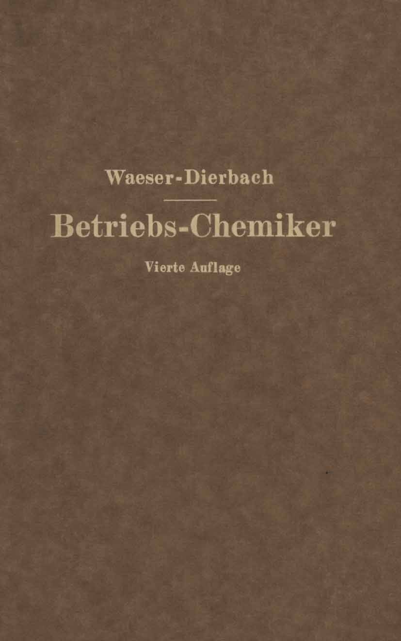 Titlebook: Der Betriebs-Chemiker; En Hilfsbuch für die Bruno Waeser Book 1921Latest edition Julius Springer in Berlin 1921 Bindungen.Braunkohle.Krista Titlebook: Der Betriebs-Chemiker; En Hilfsbuch für die Bruno Waeser Book 1921Latest edition Julius Springer in Berlin 1921 Bindungen.Braunkohle.Krista