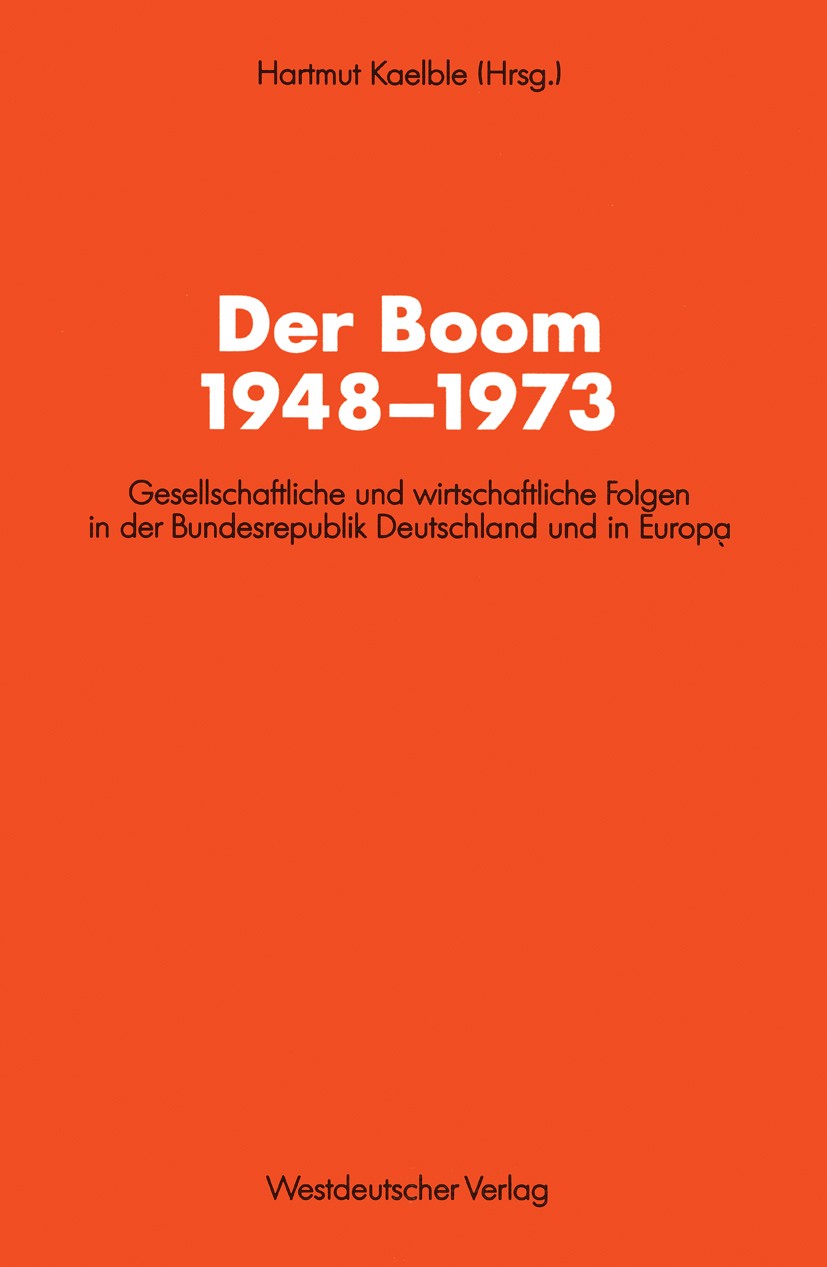 Titlebook: Der Boom 1948–1973; Gesellschaftliche un Hartmut Kaelble Book 1992 Springer Fachmedien Wiesbaden 1992 Arbeitslosigkeit.Berufschancen.Bundes Titlebook: Der Boom 1948–1973; Gesellschaftliche un Hartmut Kaelble Book 1992 Springer Fachmedien Wiesbaden 1992 Arbeitslosigkeit.Berufschancen.Bundes