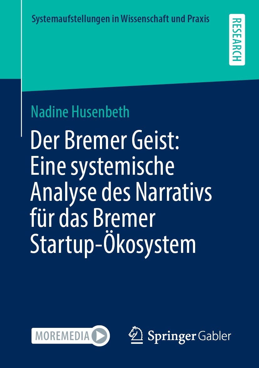 Titlebook: Der Bremer Geist: Eine systemische Analyse des Narrativs für das Bremer Startup-Ökosystem; Nadine Husenbeth Book 2022 Der/die Herausgeber Titlebook: Der Bremer Geist: Eine systemische Analyse des Narrativs für das Bremer Startup-Ökosystem; Nadine Husenbeth Book 2022 Der/die Herausgeber