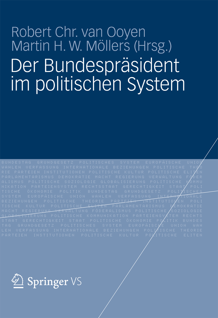 Titlebook: Der Bundespräsident im politischen System; Robert Chr. van Ooyen,Martin Möllers Book 2012Latest edition VS Verlag für Sozialwissenschaften Titlebook: Der Bundespräsident im politischen System; Robert Chr. van Ooyen,Martin Möllers Book 2012Latest edition VS Verlag für Sozialwissenschaften