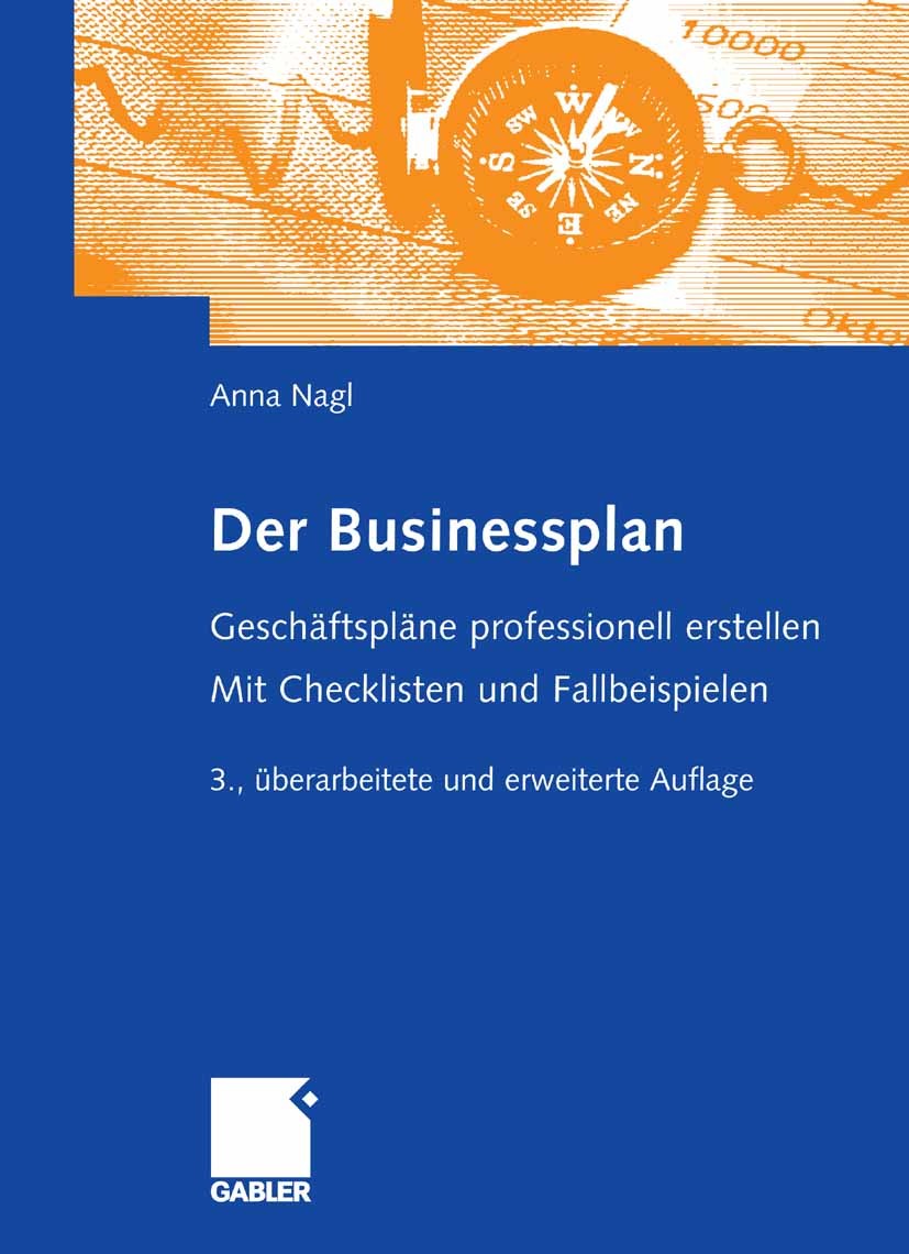 Titlebook: Der Businessplan; Geschäftspläne profe Anna Nagl Book 20063rd edition Gabler Verlag | Springer Fachmedien Wiesbaden GmbH, Wiesbaden 2006 Bu Titlebook: Der Businessplan; Geschäftspläne profe Anna Nagl Book 20063rd edition Gabler Verlag | Springer Fachmedien Wiesbaden GmbH, Wiesbaden 2006 Bu