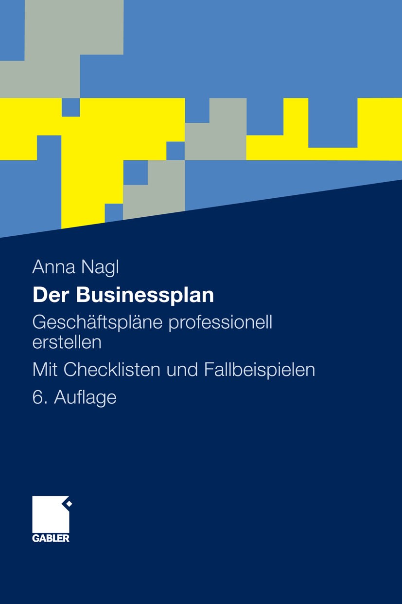 Titlebook: Der Businessplan; Geschäftspläne profe Anna Nagl Book 20116th edition Gabler Verlag | Springer Fachmedien Wiesbaden GmbH, Wiesbaden 2011 Bu Titlebook: Der Businessplan; Geschäftspläne profe Anna Nagl Book 20116th edition Gabler Verlag | Springer Fachmedien Wiesbaden GmbH, Wiesbaden 2011 Bu