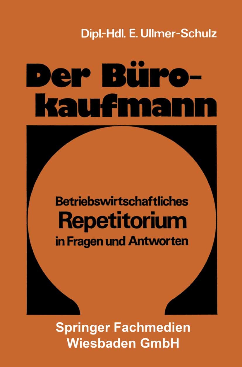 Titlebook: Der Bürokaufmann; Betriebswirtschaftli Edith Ullmer-Schulz Book 1975Latest edition Springer Fachmedien Wiesbaden 1975 Betriebswirtschaft.Bü Titlebook: Der Bürokaufmann; Betriebswirtschaftli Edith Ullmer-Schulz Book 1975Latest edition Springer Fachmedien Wiesbaden 1975 Betriebswirtschaft.Bü