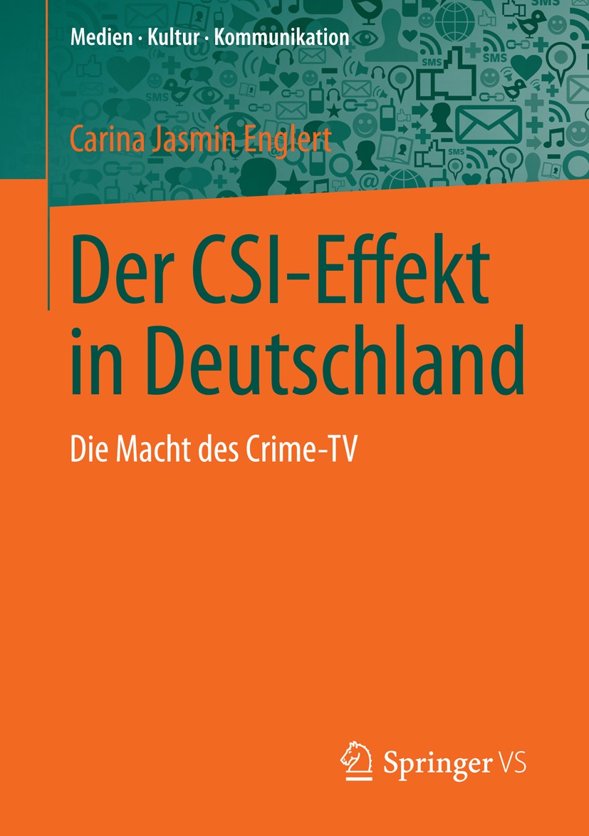 Titlebook: Der CSI-Effekt in Deutschland; Die Macht des Crime- Carina Jasmin Englert Book 2014 Springer Fachmedien Wiesbaden 2014 CSI-Effekt.Fernsehen Titlebook: Der CSI-Effekt in Deutschland; Die Macht des Crime- Carina Jasmin Englert Book 2014 Springer Fachmedien Wiesbaden 2014 CSI-Effekt.Fernsehen