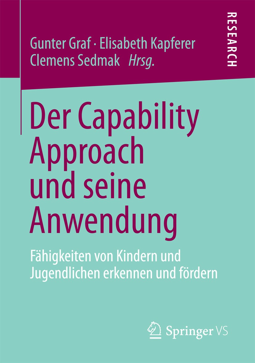 Titlebook: Der Capability Approach und seine Anwendung; Fähigkeiten von Kind Gunter Graf,Elisabeth Kapferer,Clemens Sedmak Book 2013 Springer Fachmedi Titlebook: Der Capability Approach und seine Anwendung; Fähigkeiten von Kind Gunter Graf,Elisabeth Kapferer,Clemens Sedmak Book 2013 Springer Fachmedi