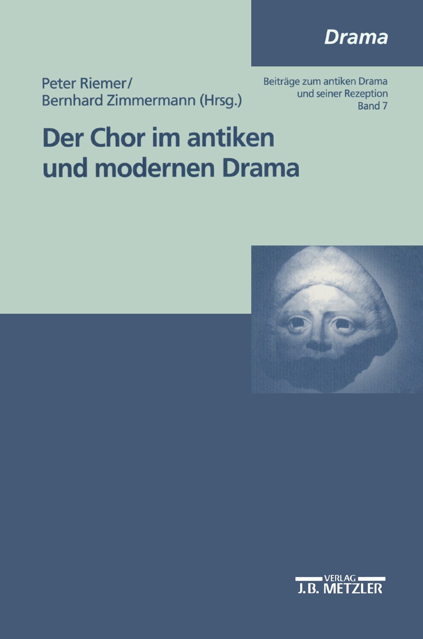 Titlebook: Der Chor im antiken und modernen Drama; Peter Riemer,Bernhard Zimmermann Book 19981st edition Springer-Verlag Berlin Heidelberg 1998 Antik Titlebook: Der Chor im antiken und modernen Drama; Peter Riemer,Bernhard Zimmermann Book 19981st edition Springer-Verlag Berlin Heidelberg 1998 Antik