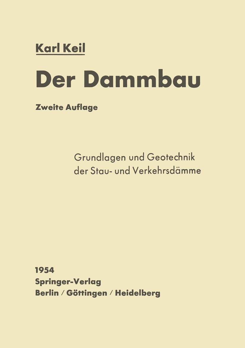 Titlebook: Der Dammbau; Grundlagen und Geote Karl Keil Book 1954Latest edition Springer-Verlag Berlin Heidelberg 1954 Damm.Entwicklung.Geschichte.Kons Titlebook: Der Dammbau; Grundlagen und Geote Karl Keil Book 1954Latest edition Springer-Verlag Berlin Heidelberg 1954 Damm.Entwicklung.Geschichte.Kons