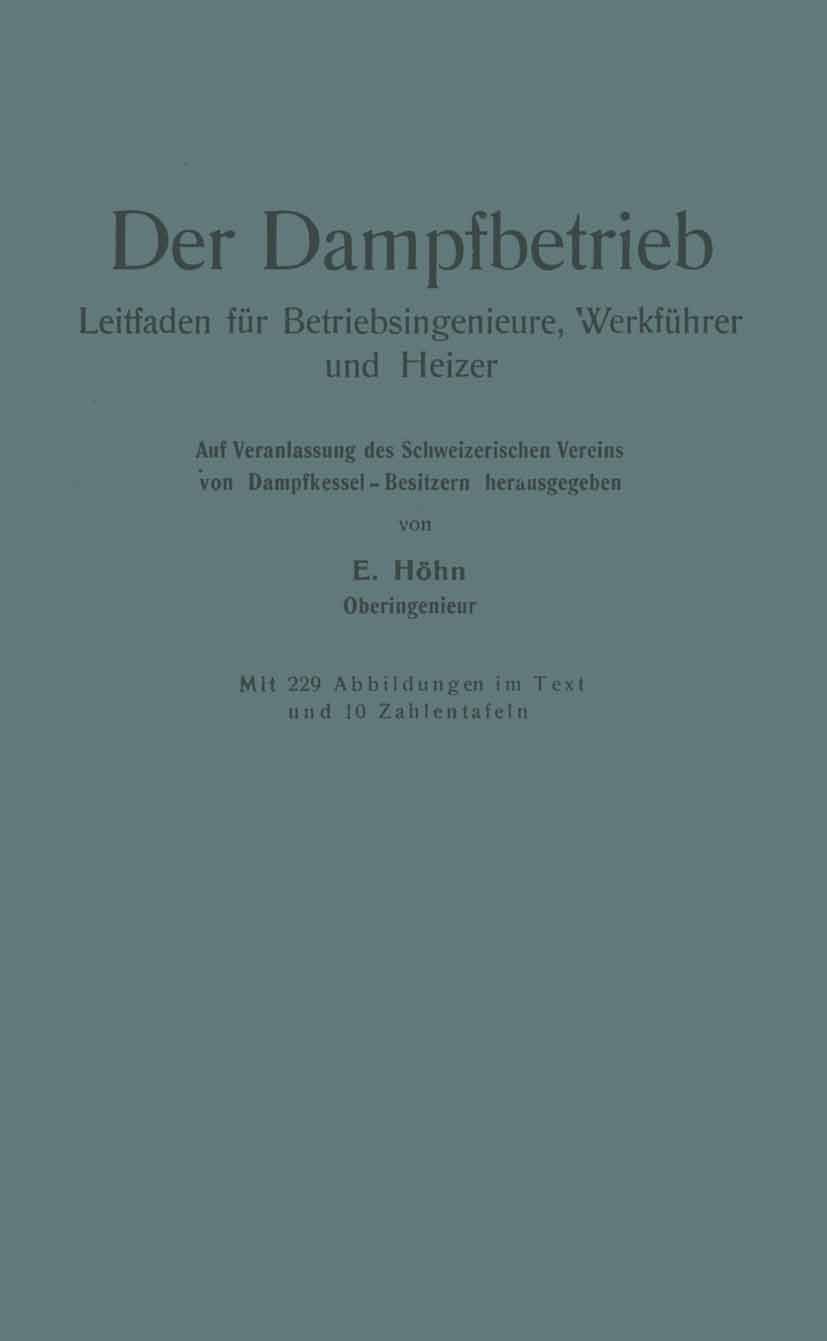 Titlebook: Der Dampfbetrieb; Leitfaden für Betrie E. Höhn Book 19291st edition Springer-Verlag GmbH Berlin Heidelberg 1929 Einheiten.Kessel.Turbine.Ve Titlebook: Der Dampfbetrieb; Leitfaden für Betrie E. Höhn Book 19291st edition Springer-Verlag GmbH Berlin Heidelberg 1929 Einheiten.Kessel.Turbine.Ve