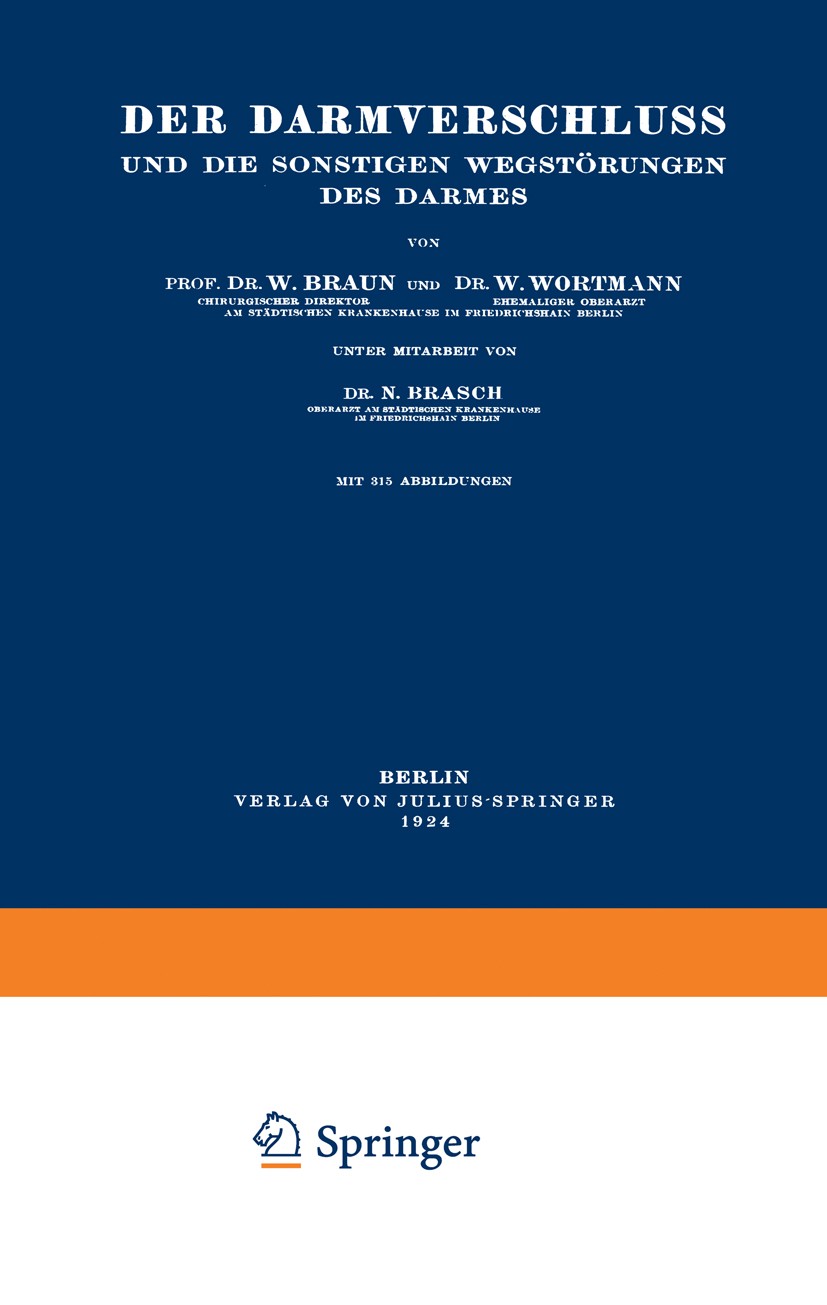 Titlebook: Der Darmverschluss und die Sonstigen Wegstörungen des Darmes; W. Braun,W. Wortmann Book 1923 Springer-Verlag Berlin Heidelberg 1923 Bewegu Titlebook: Der Darmverschluss und die Sonstigen Wegstörungen des Darmes; W. Braun,W. Wortmann Book 1923 Springer-Verlag Berlin Heidelberg 1923 Bewegu