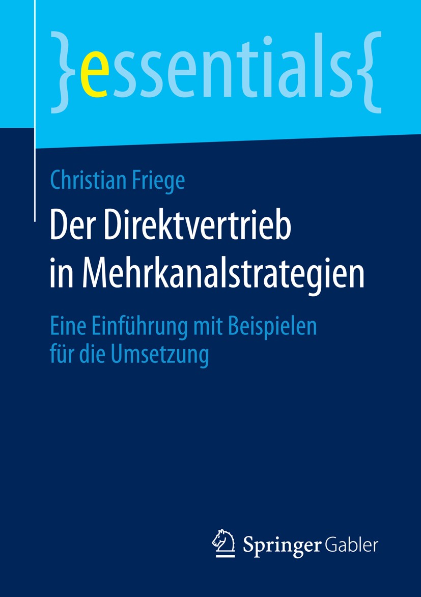 Titlebook: Der Direktvertrieb in Mehrkanalstrategien; Eine Einführung mit Christian Friege Book 2016 Springer Fachmedien Wiesbaden GmbH, ein Teil von Titlebook: Der Direktvertrieb in Mehrkanalstrategien; Eine Einführung mit Christian Friege Book 2016 Springer Fachmedien Wiesbaden GmbH, ein Teil von