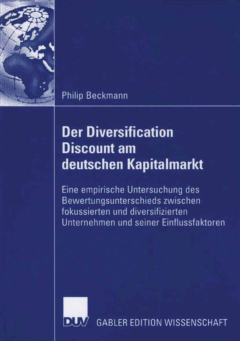 Titlebook: Der Diversification Discount am deutschen Kapitalmarkt; Eine empirische Unte Philip Beckmann Book 2006 Gabler Verlag | Springer Fachmedien Titlebook: Der Diversification Discount am deutschen Kapitalmarkt; Eine empirische Unte Philip Beckmann Book 2006 Gabler Verlag | Springer Fachmedien