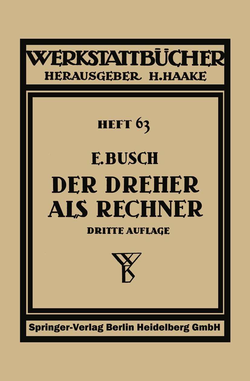 Titlebook: Der Dreher als Rechner; Wechselräder-, Kegel E. Busch Book 1942Latest edition Springer-Verlag Berlin Heidelberg 1942 Arbeit.Arbeitszeit.Ber Titlebook: Der Dreher als Rechner; Wechselräder-, Kegel E. Busch Book 1942Latest edition Springer-Verlag Berlin Heidelberg 1942 Arbeit.Arbeitszeit.Ber