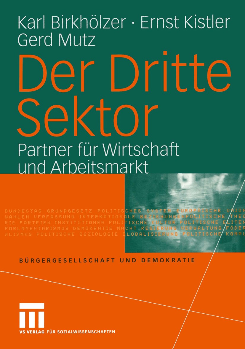 Titlebook: Der Dritte Sektor; Partner für Wirtscha Karl Birkhölzer,Ernst Kistler,Gerd Mutz Book 2004 VS Verlag für Sozialwissenschaften/GWV Fachverlag Titlebook: Der Dritte Sektor; Partner für Wirtscha Karl Birkhölzer,Ernst Kistler,Gerd Mutz Book 2004 VS Verlag für Sozialwissenschaften/GWV Fachverlag