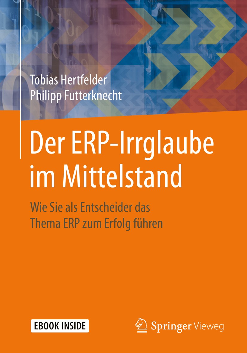 Titlebook: Der ERP-Irrglaube im Mittelstand; Wie Sie als Entschei Tobias Hertfelder,Philipp Futterknecht Book 2019 Springer-Verlag GmbH Deutschland, e Titlebook: Der ERP-Irrglaube im Mittelstand; Wie Sie als Entschei Tobias Hertfelder,Philipp Futterknecht Book 2019 Springer-Verlag GmbH Deutschland, e
