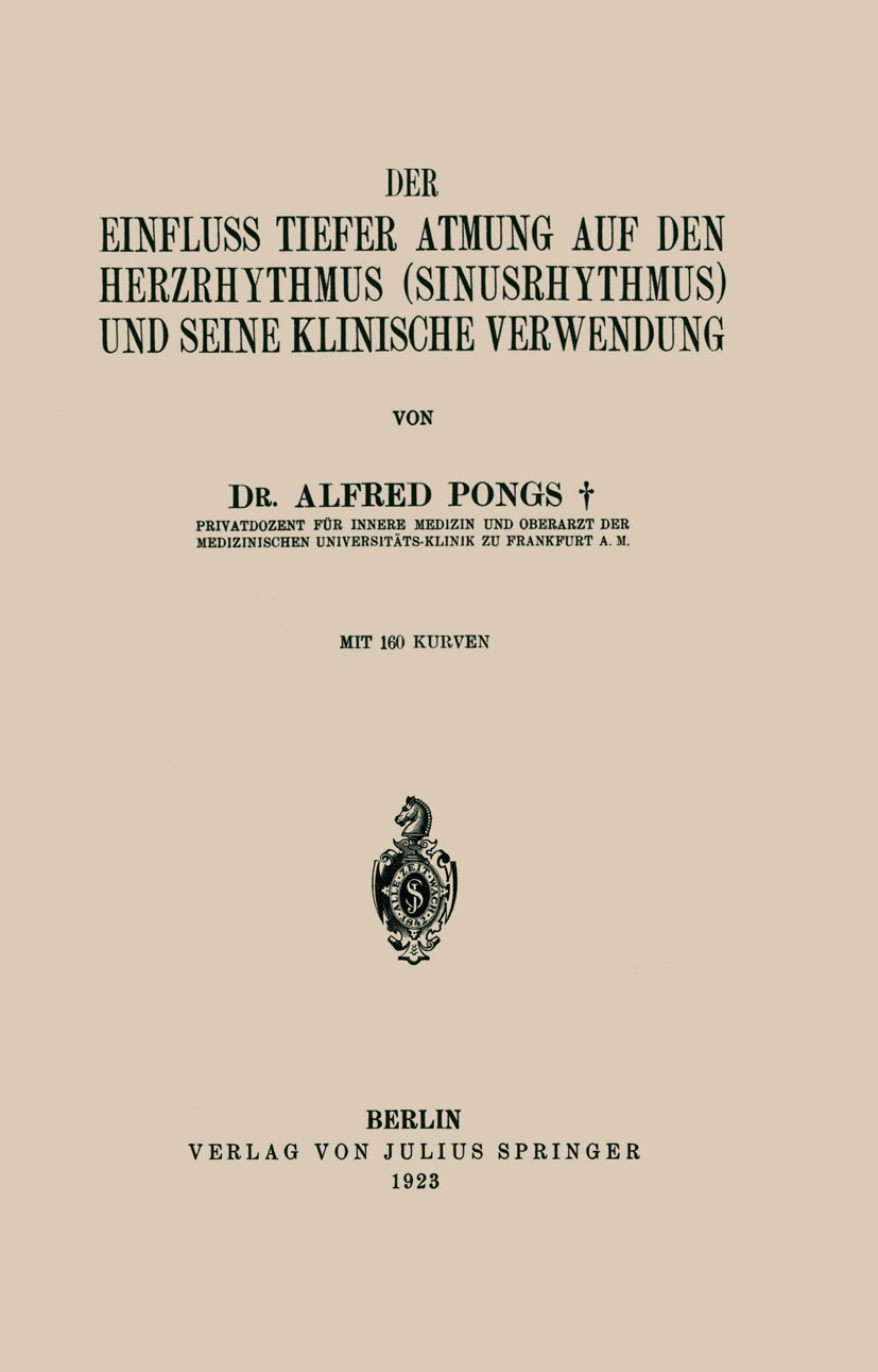 Titlebook: Der Einfluss Tiefer Atmung auf den Herzrhythmus (Sinusrhythmus) und Seine Klinische Verwendung; Alfred Pongs Book 1923 Verlag von Julius S Titlebook: Der Einfluss Tiefer Atmung auf den Herzrhythmus (Sinusrhythmus) und Seine Klinische Verwendung; Alfred Pongs Book 1923 Verlag von Julius S