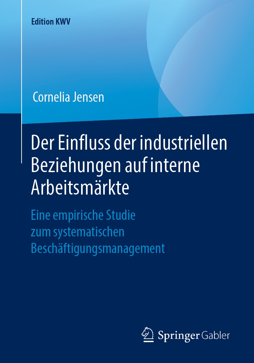 Titlebook: Der Einfluss der industriellen Beziehungen auf interne Arbeitsmärkte; Eine empirische Stud Cornelia Jensen Book 2012 Der/die Herausgeber bz Titlebook: Der Einfluss der industriellen Beziehungen auf interne Arbeitsmärkte; Eine empirische Stud Cornelia Jensen Book 2012 Der/die Herausgeber bz