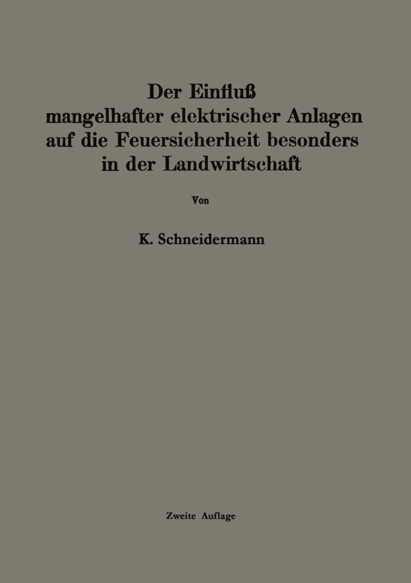 Titlebook: Der Einfluss mangelhafter elektrischer Anlagen auf die Feuersicherheit besonders in der Landwirtscha; K. Schneidermann Book 1925Latest edi Titlebook: Der Einfluss mangelhafter elektrischer Anlagen auf die Feuersicherheit besonders in der Landwirtscha; K. Schneidermann Book 1925Latest edi