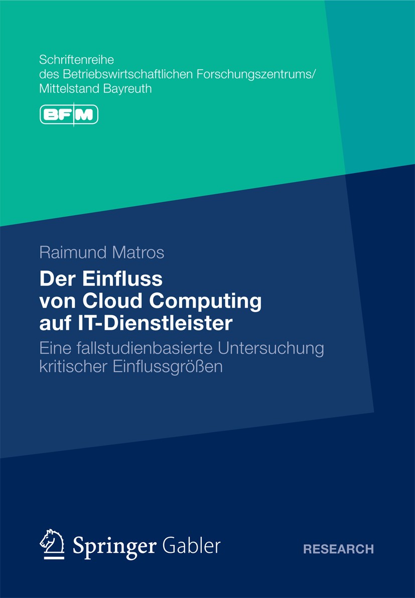 Titlebook: Der Einfluss von Cloud Computing auf IT-Dienstleister; Eine fallstudienbasi Raimund Matros Book 2012 Gabler Verlag | Springer Fachmedien Wi Titlebook: Der Einfluss von Cloud Computing auf IT-Dienstleister; Eine fallstudienbasi Raimund Matros Book 2012 Gabler Verlag | Springer Fachmedien Wi