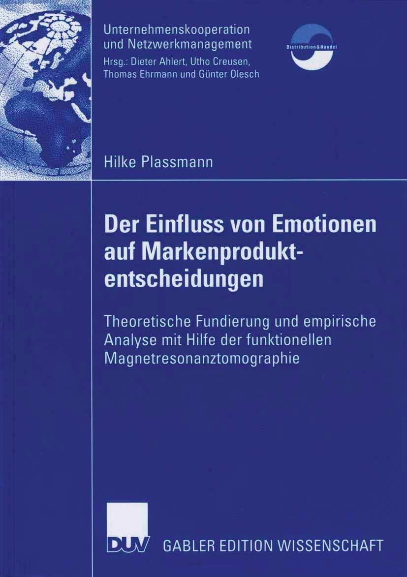 Titlebook: Der Einfluss von Emotionen auf Markenproduktentscheidungen; Theoretische Fundier Hilke Plassmann Book 2006 Gabler Verlag | Springer Fachmed Titlebook: Der Einfluss von Emotionen auf Markenproduktentscheidungen; Theoretische Fundier Hilke Plassmann Book 2006 Gabler Verlag | Springer Fachmed