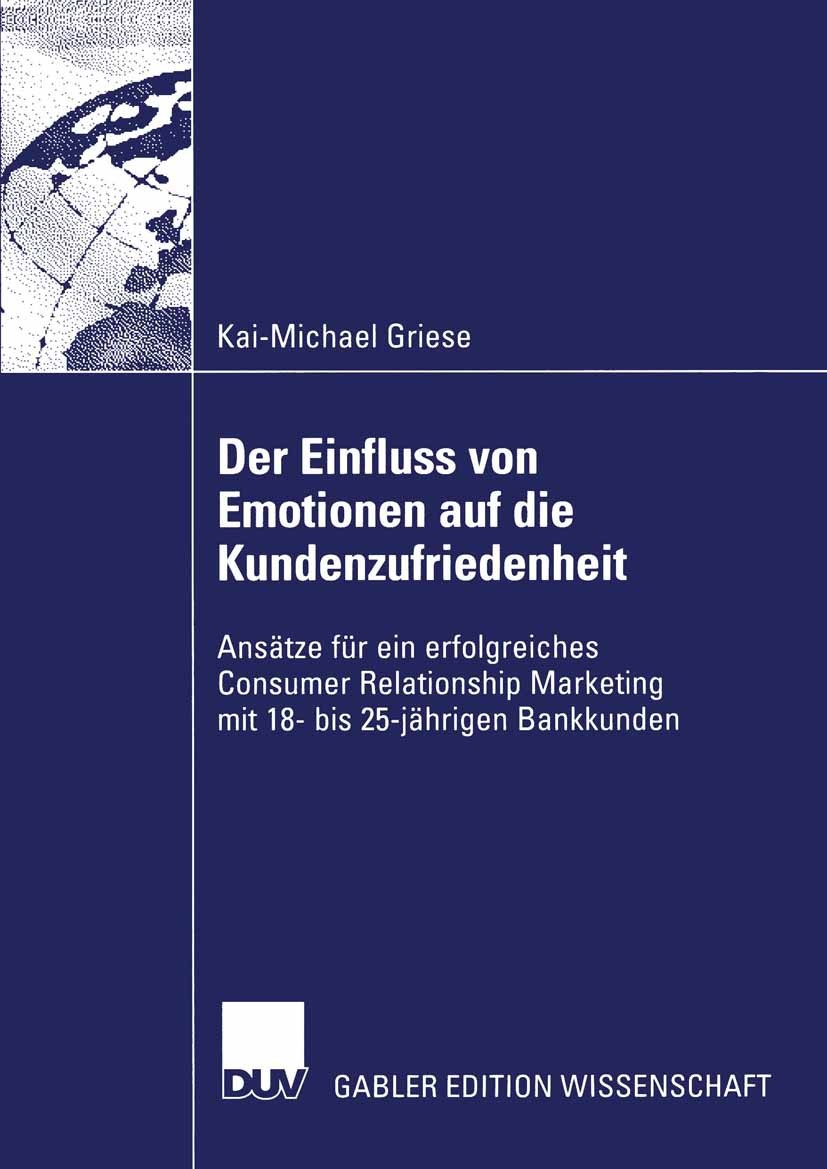 Titlebook: Der Einfluss von Emotionen auf die Kundenzufriedenheit; Ansätze für ein erfo Kai-Michael Griese Book 2002 Springer Fachmedien Wiesbaden 200 Titlebook: Der Einfluss von Emotionen auf die Kundenzufriedenheit; Ansätze für ein erfo Kai-Michael Griese Book 2002 Springer Fachmedien Wiesbaden 200
