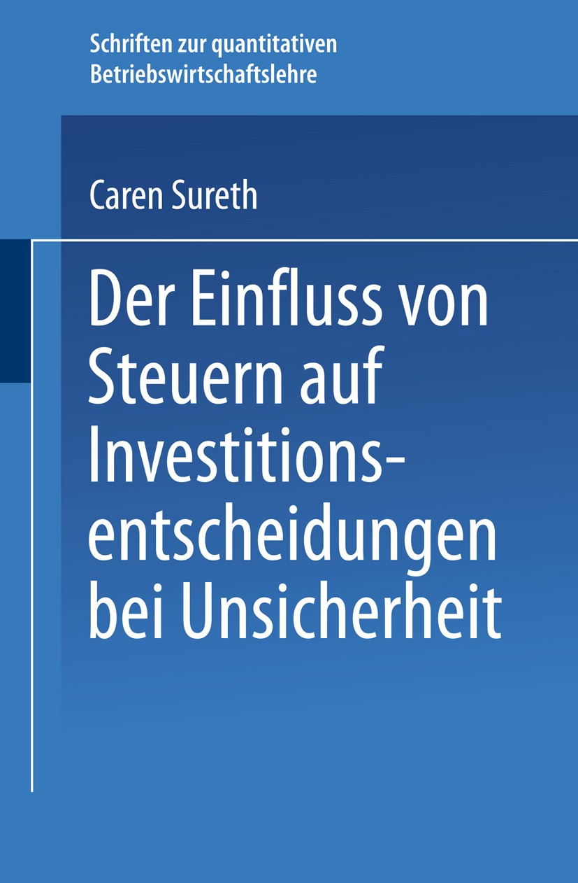 Titlebook: Der Einfluss von Steuern auf Investitionsentscheidungen bei Unsicherheit; Caren Sureth Book 1999 Springer Fachmedien Wiesbaden 1999 Betrie Titlebook: Der Einfluss von Steuern auf Investitionsentscheidungen bei Unsicherheit; Caren Sureth Book 1999 Springer Fachmedien Wiesbaden 1999 Betrie