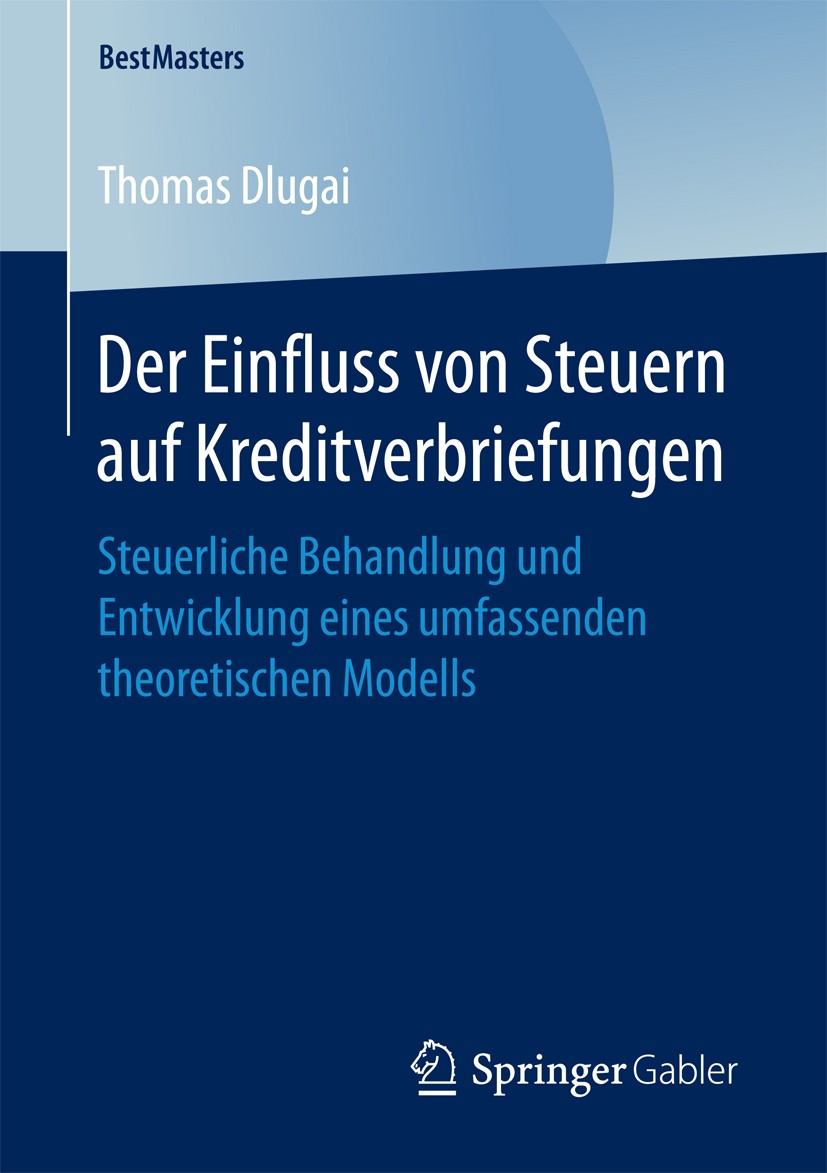 Titlebook: Der Einfluss von Steuern auf Kreditverbriefungen; Steuerliche Behandlu Thomas Dlugai Book 2018 Springer Fachmedien Wiesbaden GmbH 2018 Asse Titlebook: Der Einfluss von Steuern auf Kreditverbriefungen; Steuerliche Behandlu Thomas Dlugai Book 2018 Springer Fachmedien Wiesbaden GmbH 2018 Asse