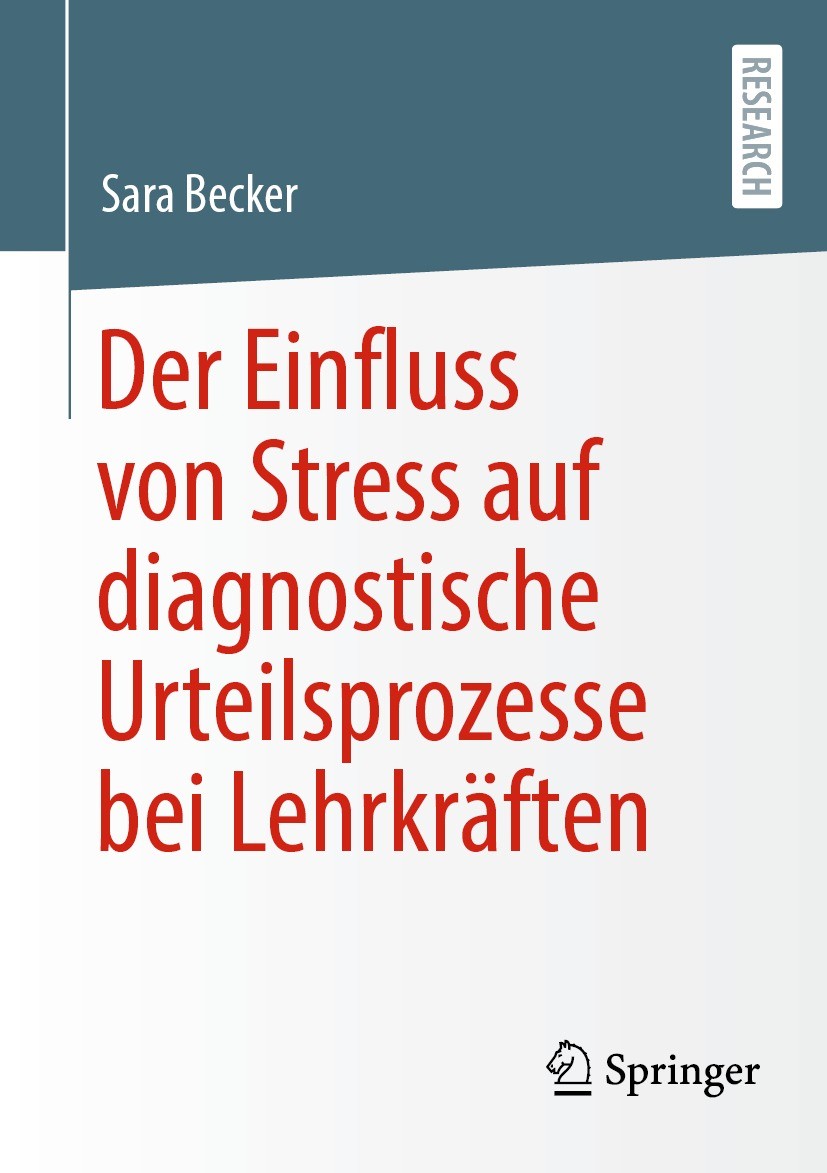 Titlebook: Der Einfluss von Stress auf diagnostische Urteilsprozesse bei Lehrkräften; Sara Becker Book 2022 Der/die Herausgeber bzw. der/die Autor(en Titlebook: Der Einfluss von Stress auf diagnostische Urteilsprozesse bei Lehrkräften; Sara Becker Book 2022 Der/die Herausgeber bzw. der/die Autor(en