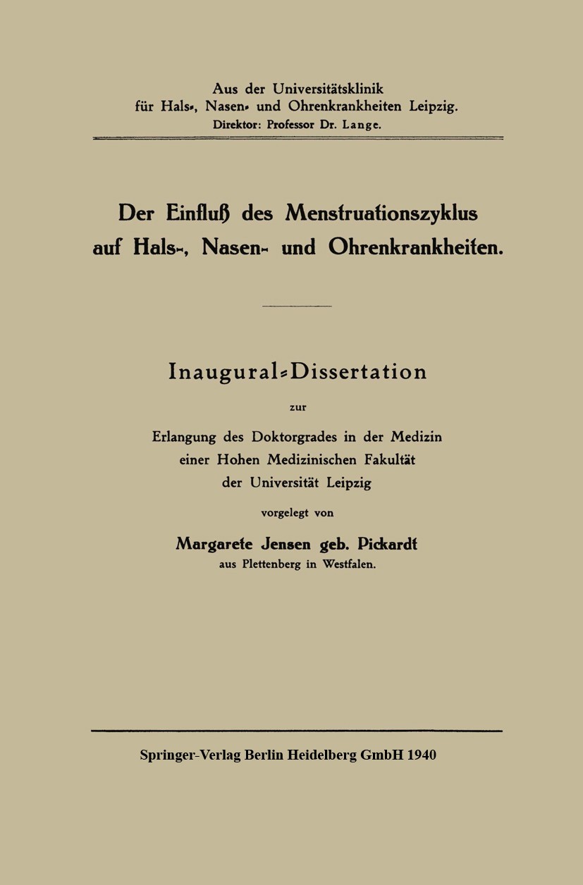 Titlebook: Der Einfluß des Menstruationszyklus auf Hals, Nasen und Ohrenkrankheiten; Inaugural Dissertati Margarete Jensen Book 1940 Springer-Verlag B Titlebook: Der Einfluß des Menstruationszyklus auf Hals, Nasen und Ohrenkrankheiten; Inaugural Dissertati Margarete Jensen Book 1940 Springer-Verlag B