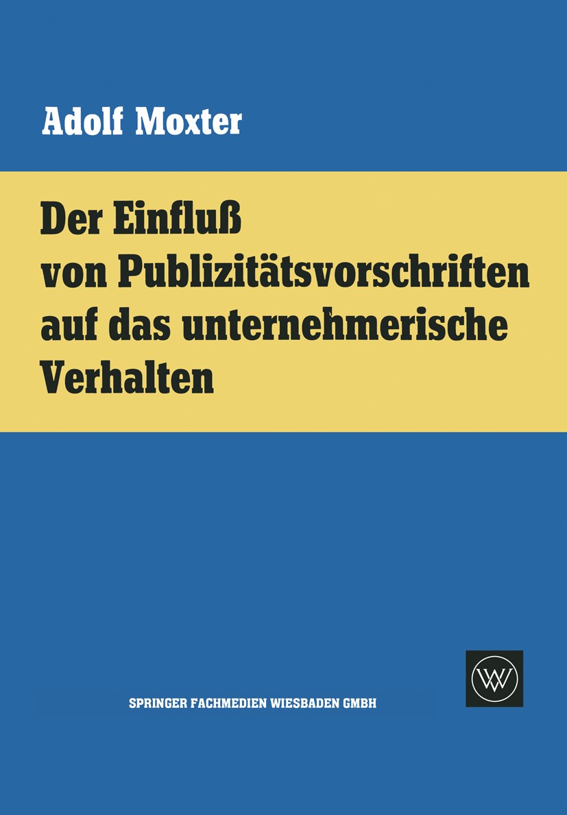Titlebook: Der Einfluß von Publizitätsvorschriften auf das unternehmerische Verhalten; Adolf Moxter Book 1962 Springer Fachmedien Wiesbaden 1962 Absa Titlebook: Der Einfluß von Publizitätsvorschriften auf das unternehmerische Verhalten; Adolf Moxter Book 1962 Springer Fachmedien Wiesbaden 1962 Absa