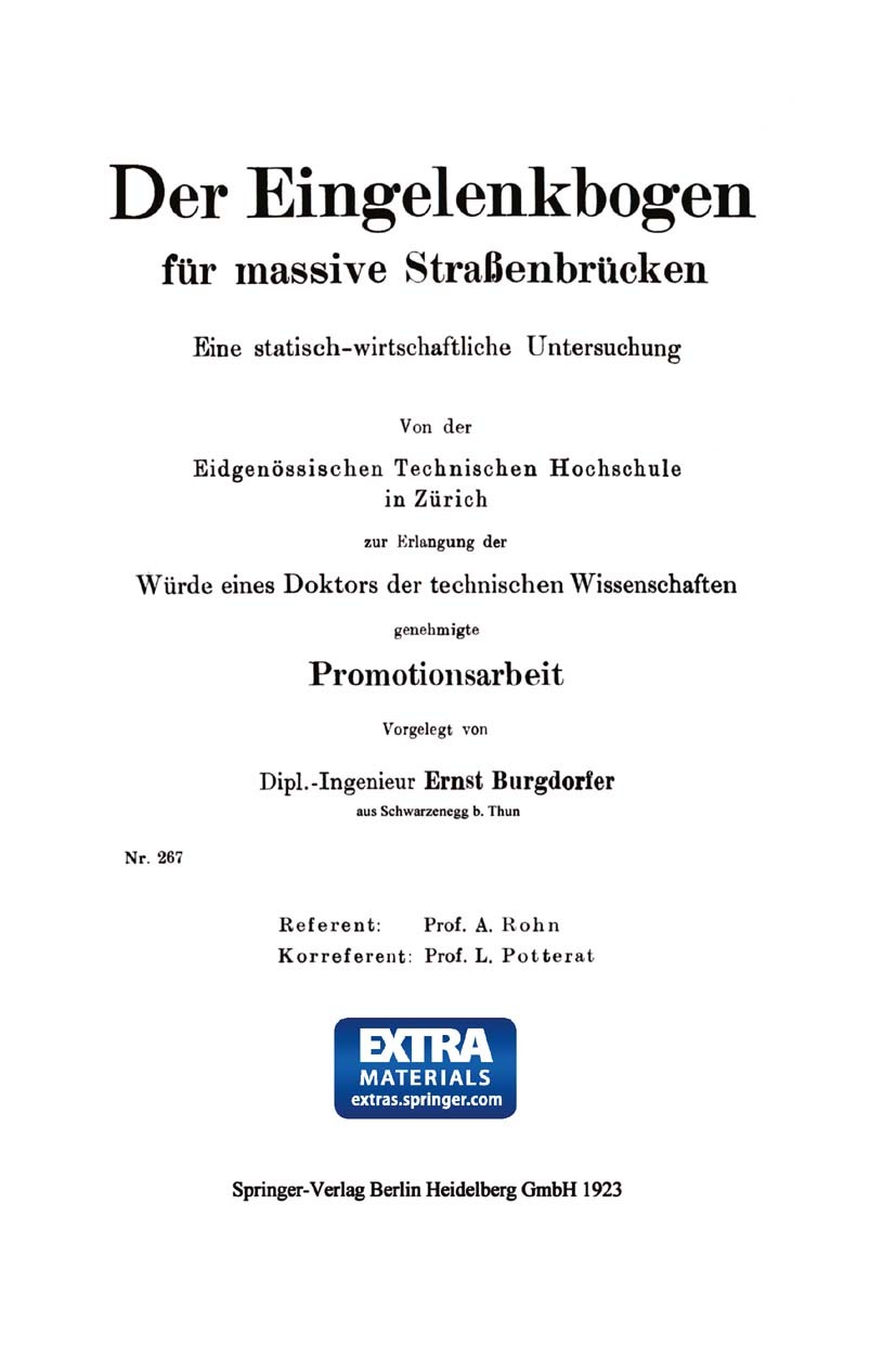 Titlebook: Der Eingelenkbogen für massive Straßenbrücken; Eine statisch-wirtsc Ernst Burgdorfer Book 1923 Springer-Verlag Berlin Heidelberg 1923 Stati Titlebook: Der Eingelenkbogen für massive Straßenbrücken; Eine statisch-wirtsc Ernst Burgdorfer Book 1923 Springer-Verlag Berlin Heidelberg 1923 Stati