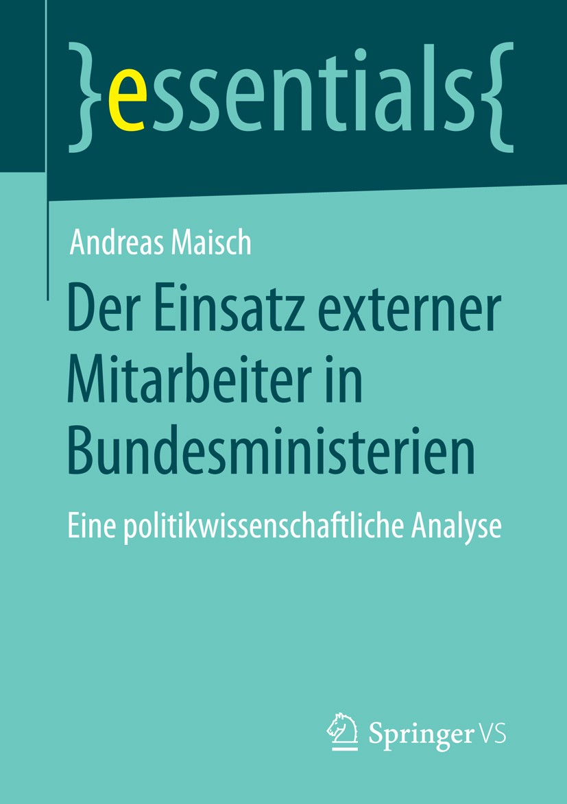 Titlebook: Der Einsatz externer Mitarbeiter in Bundesministerien; Eine politikwissensc Andreas Maisch Book 2015 Springer Fachmedien Wiesbaden GmbH, ei Titlebook: Der Einsatz externer Mitarbeiter in Bundesministerien; Eine politikwissensc Andreas Maisch Book 2015 Springer Fachmedien Wiesbaden GmbH, ei