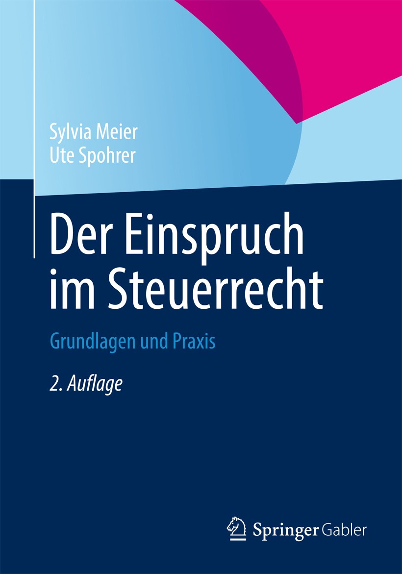 Titlebook: Der Einspruch im Steuerrecht; Grundlagen und Praxi Sylvia Meier,Ute Spohrer Book 20142nd edition Springer Fachmedien Wiesbaden 2014 Titlebook: Der Einspruch im Steuerrecht; Grundlagen und Praxi Sylvia Meier,Ute Spohrer Book 20142nd edition Springer Fachmedien Wiesbaden 2014