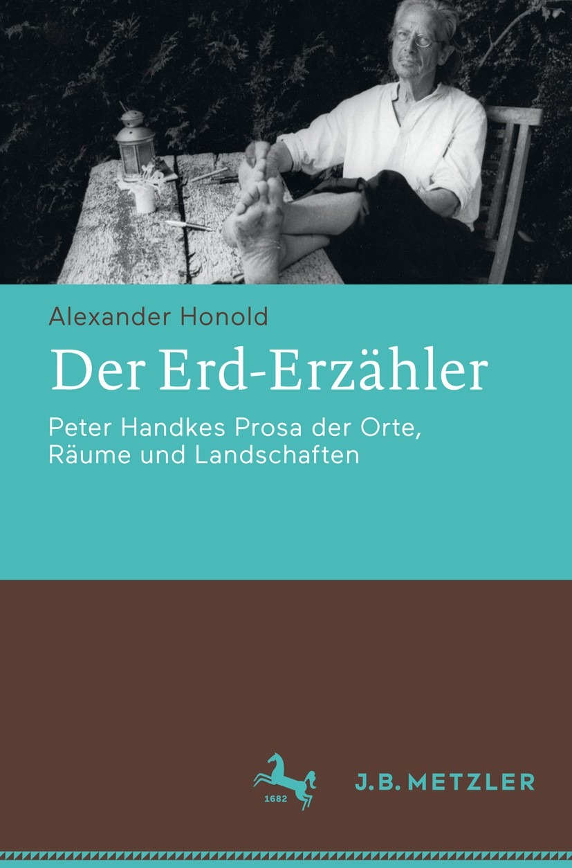 Titlebook: Der Erd-Erzähler; Peter Handkes Prosa Alexander Honold Book 2017 Springer-Verlag GmbH Deutschland 2017 Gegenwartsliteratur.österreichische Titlebook: Der Erd-Erzähler; Peter Handkes Prosa Alexander Honold Book 2017 Springer-Verlag GmbH Deutschland 2017 Gegenwartsliteratur.österreichische