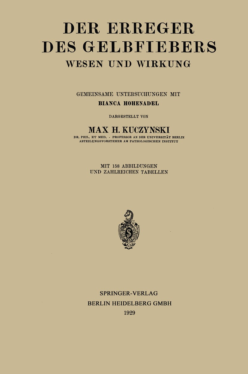 Titlebook: Der Erreger des Gelbfiebers; Wesen und Wirkung Bianca Hohenadel,Max H. Kuczynski Book 1929 Springer-Verlag Berlin Heidelberg 1929 Gelbfiebe Titlebook: Der Erreger des Gelbfiebers; Wesen und Wirkung Bianca Hohenadel,Max H. Kuczynski Book 1929 Springer-Verlag Berlin Heidelberg 1929 Gelbfiebe